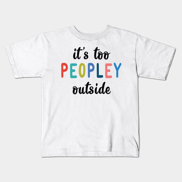 It's too peopley outside Kids T-Shirt by Madelyn_Frere